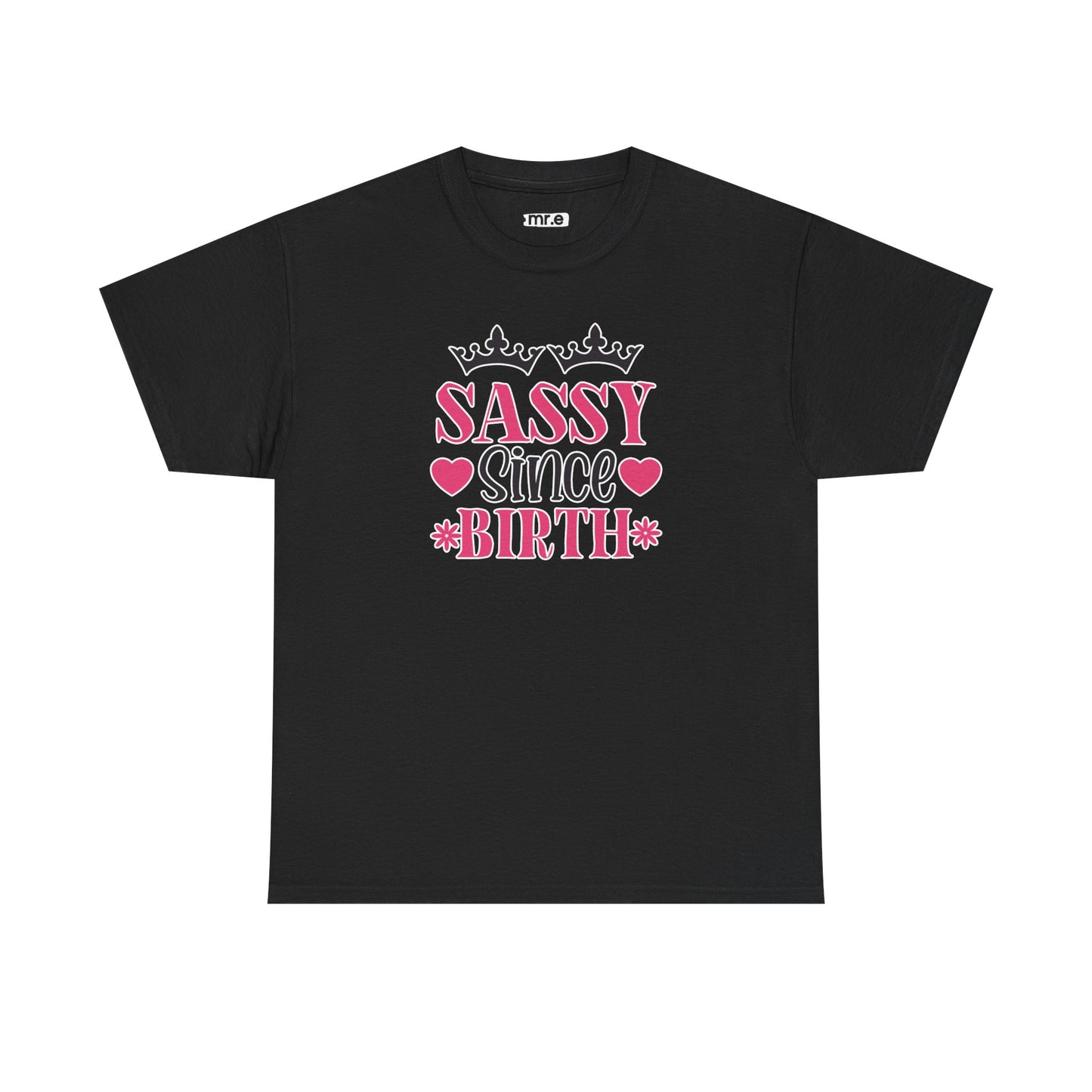 "Sassy Since Birth" Funny & Confident Graphic Tee – Bold Attitude Shirt for Unapologetically Sassy Women & Sarcastic Souls