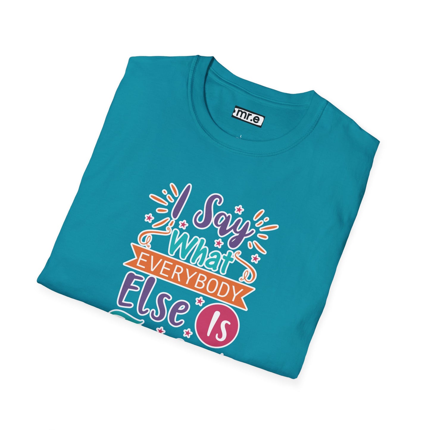 "I Say What Everybody Else Is Thinking" Funny T-Shirt β Bold & Relatable Quirky Tee for Sassy, Honest Souls Who Speak the Unspeakable