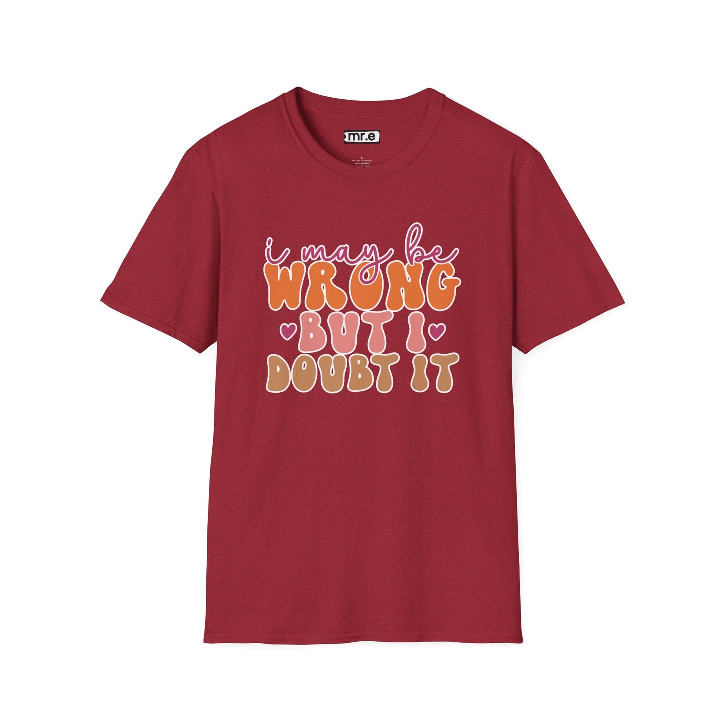 "I May Be Wrong But I Doubt It" Sassy & Confident T-Shirt β Witty, Bold Tee for the Unapologetically Self-Assured