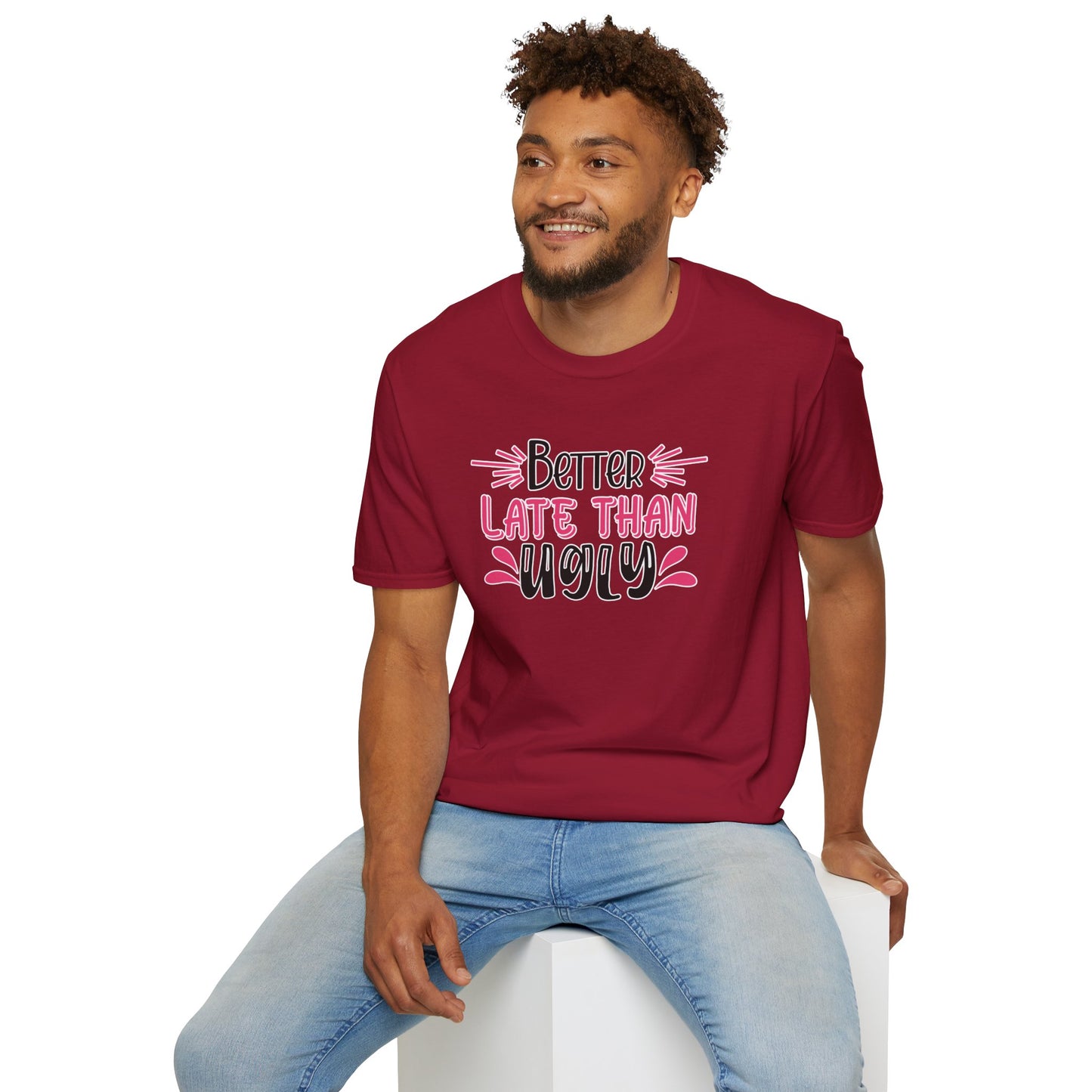 Sarcastic Funny T-Shirt - “Better Late Than Ugly” Gift Tee, Witty Statement Clothing, Humorous Apparel