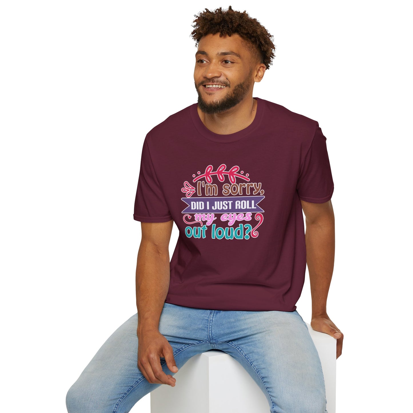 "I’m Sorry, Did I Just Roll My Eyes Out Loud?" Funny Sarcasm T-Shirt – Witty Eye-Rolling Tee for Sarcastic Souls & Over-it Vibes