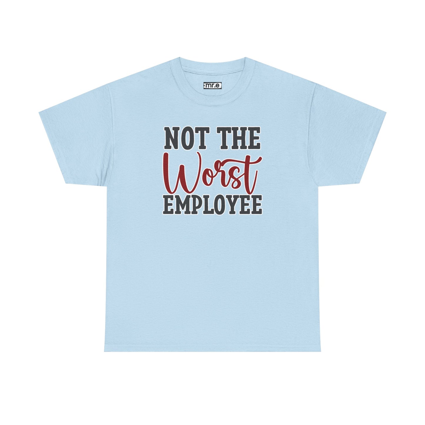 "Not The Worst Employee" Funny Office Shirt β Sarcastic & Relatable Work Humor Tee for Overworked, Underappreciated Employees