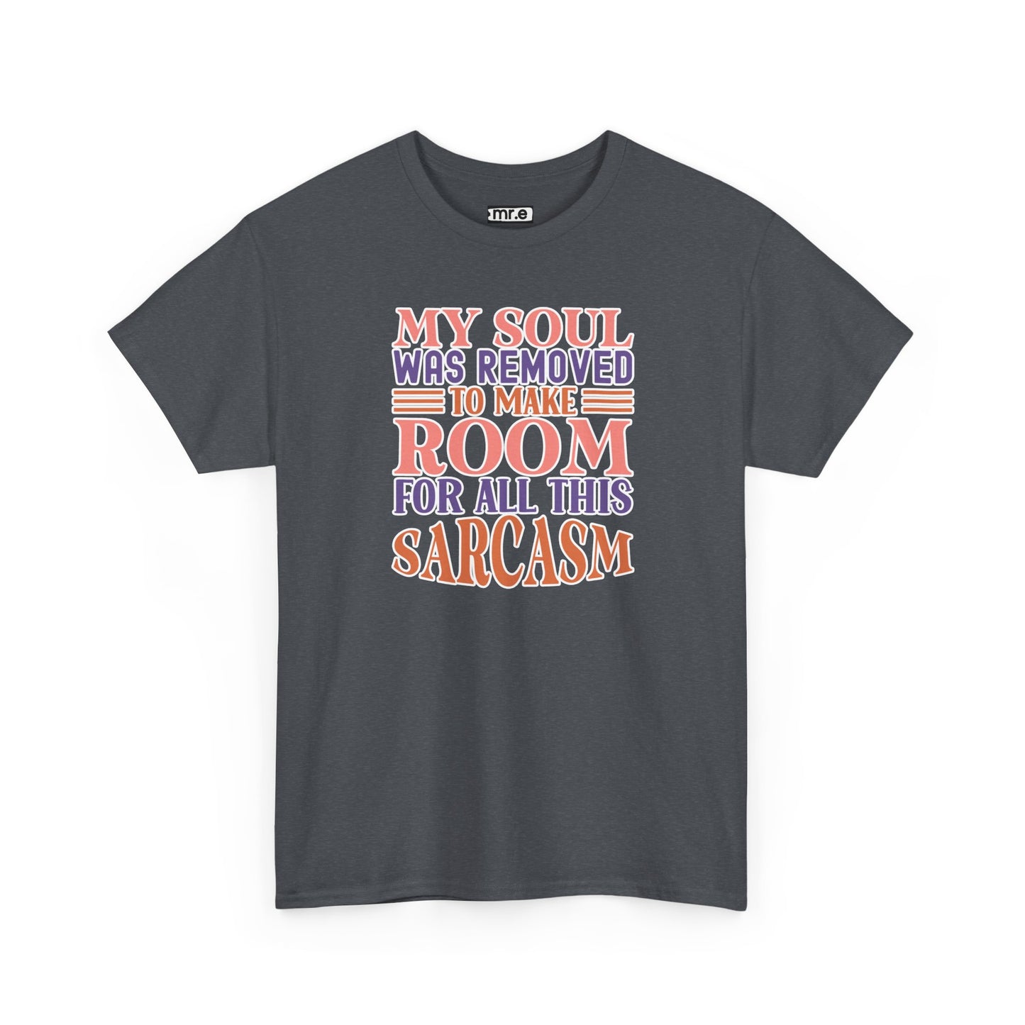 "My Soul Was Removed to Make Room for All This Sarcasm" Funny & Witty Graphic Tee β Sarcastic Humor Shirt for Dry-Witted Souls
