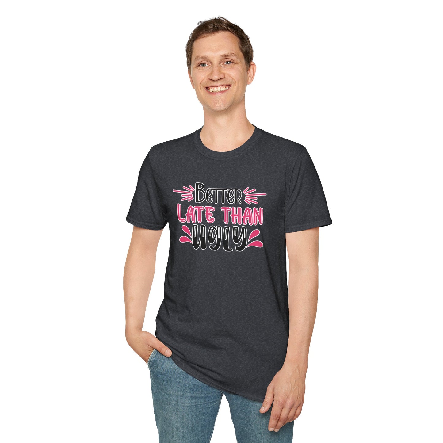Sarcastic Funny T-Shirt - “Better Late Than Ugly” Gift Tee, Witty Statement Clothing, Humorous Apparel