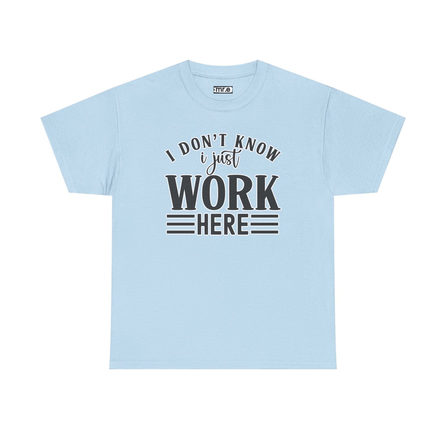 "I Don’t Know, I Just Work Here" Funny Office Shirt – Sarcastic & Relatable Work Humor T-Shirt for Overwhelmed Employees
