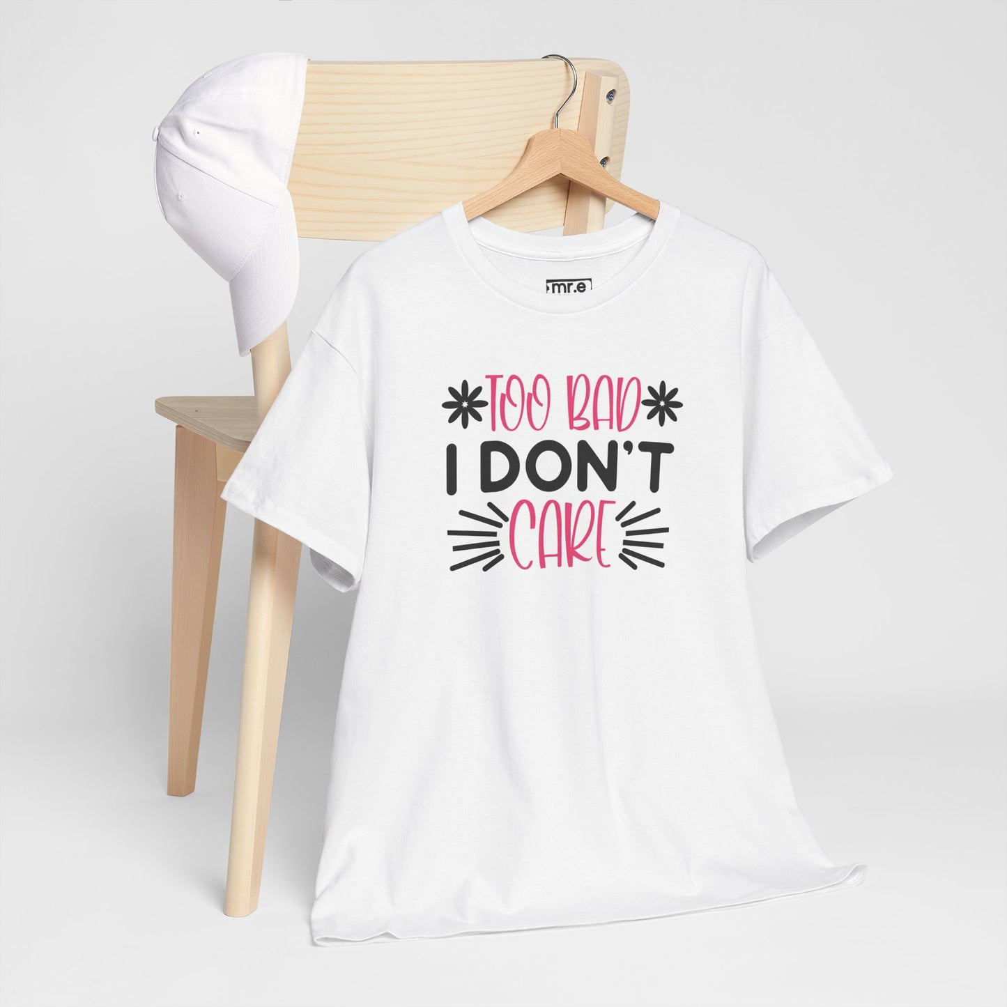 "Too Bad I Don’t Care" Sarcastic Confidence Tee – Bold & Attitude-Forward Graphic Shirt for Unbothered Vibes, Dry Wit & Chill Energy