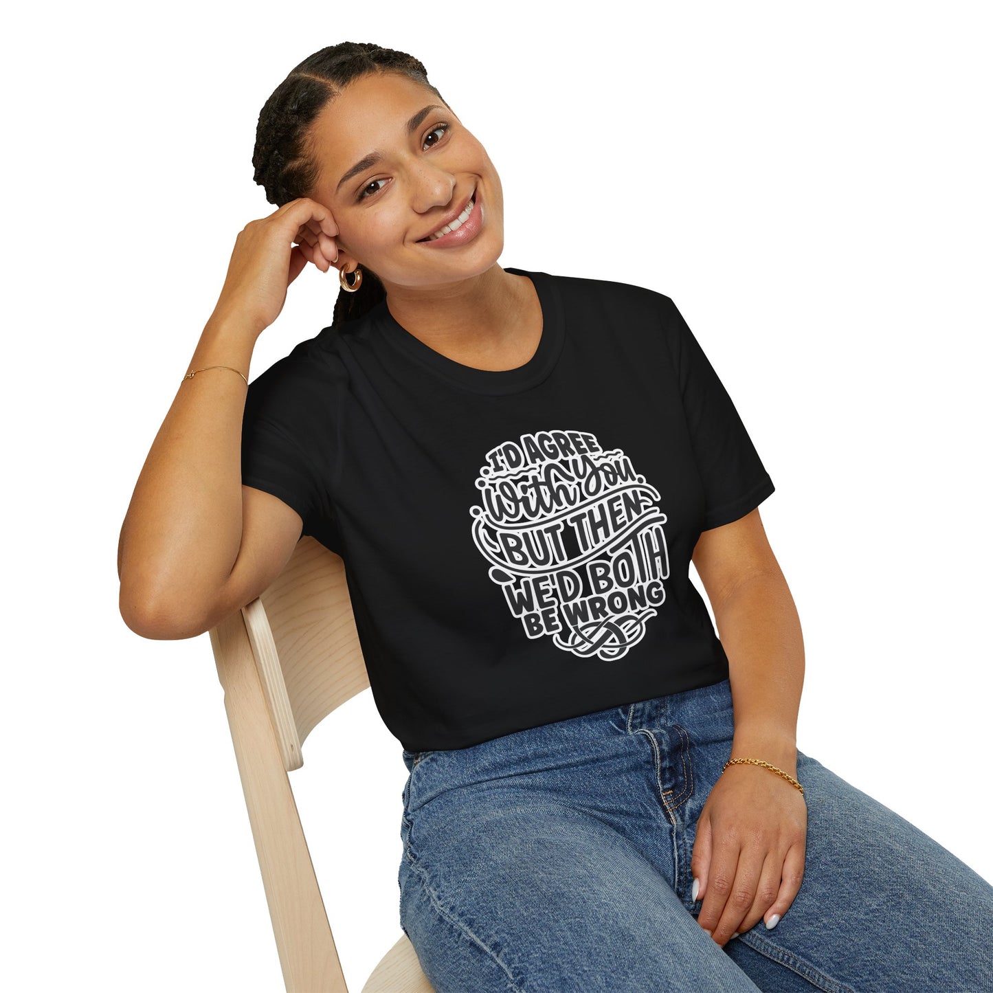"I’d Agree With You But Then We’d Both Be Wrong" Funny Philosophy Tee – Sarcastic & Witty Graphic T-Shirt for Dry Humor Lovers