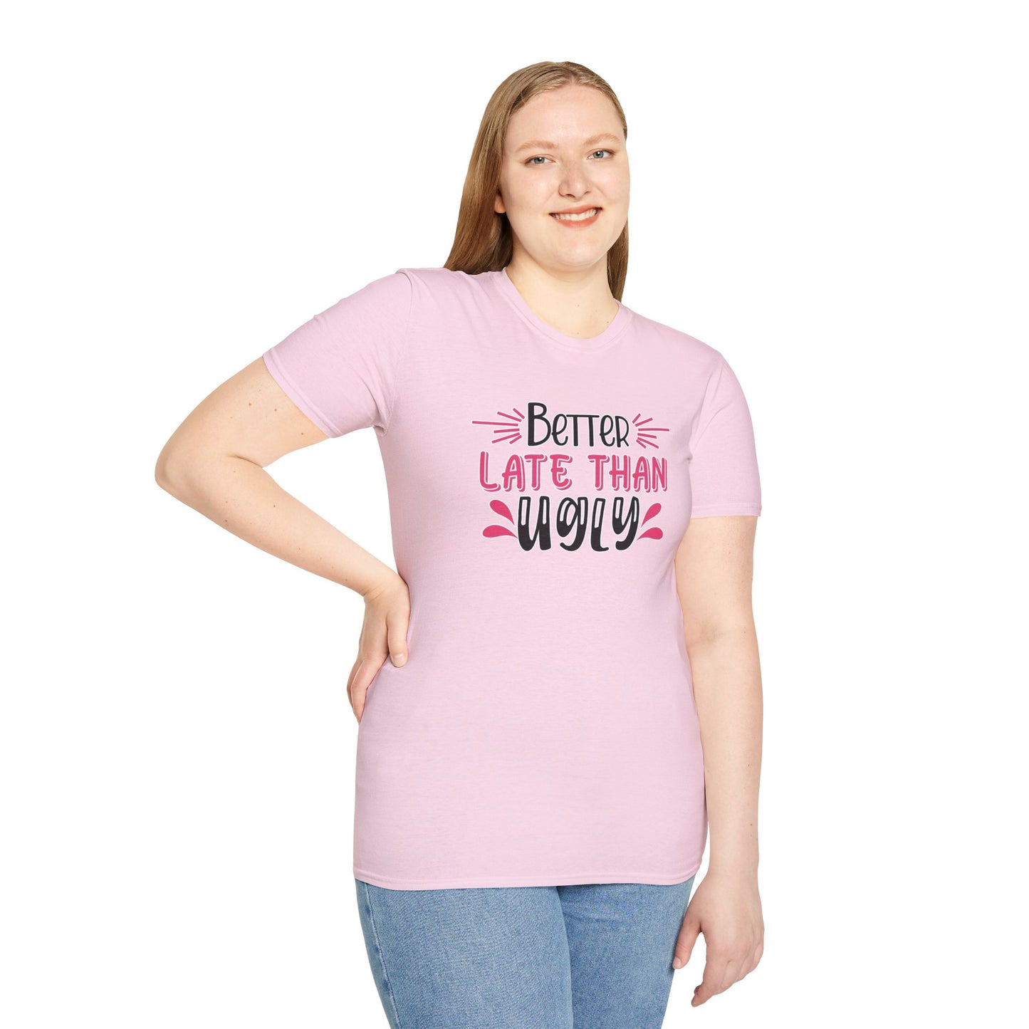 Sarcastic Funny T-Shirt - “Better Late Than Ugly” Gift Tee, Witty Statement Clothing, Humorous Apparel