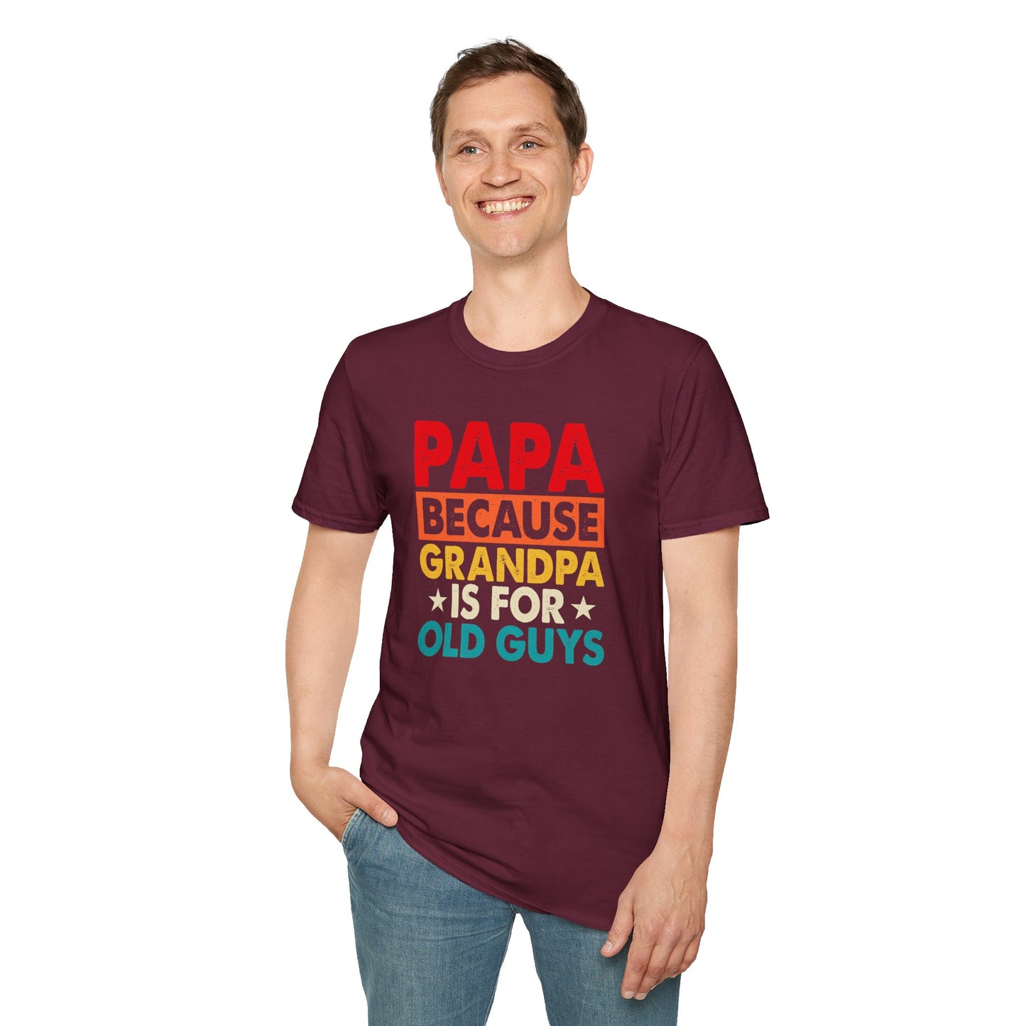 "Papa Because Grandpa Is for Old Guys" Funny Dad & Grandpa Humor T-Shirt β Ironic Family Gift Tee for Dads, Pops & Proud Papa Vibes