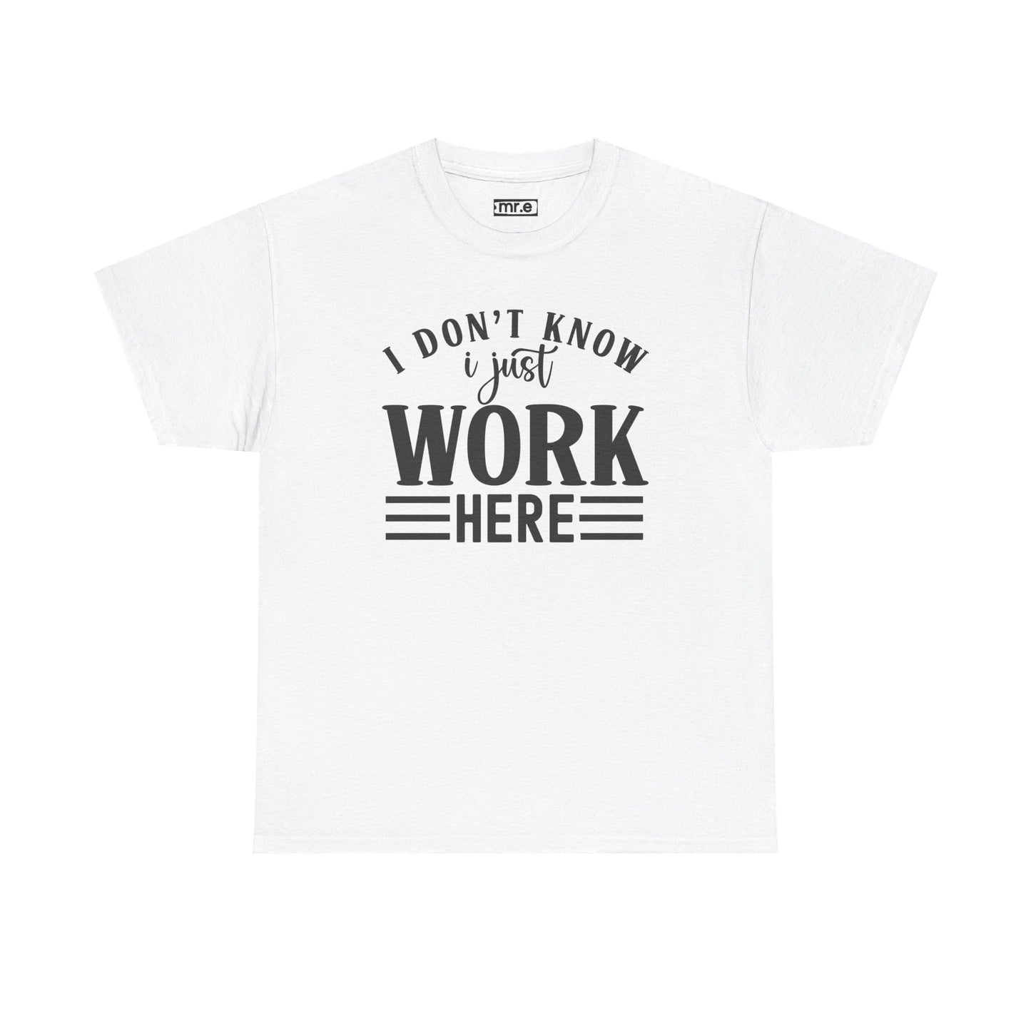 "I Don’t Know, I Just Work Here" Funny Office Shirt – Sarcastic & Relatable Work Humor T-Shirt for Overwhelmed Employees