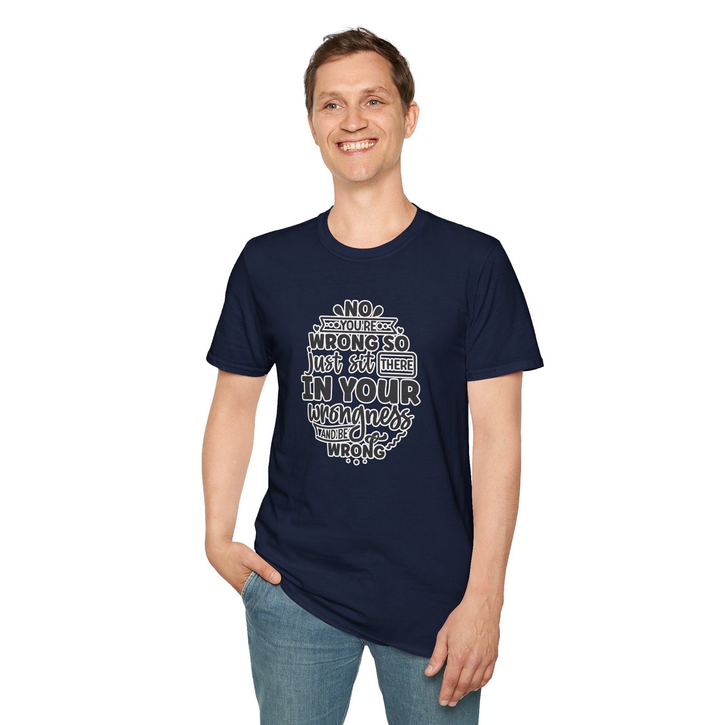 "No, You're Wrong β Just Sit There in Your Wrongness and Be Wrong" Funny Sarcastic Shirt β Bold & Hilarious Rejection Tee for Overthinkers, Debaters & Sassy Souls