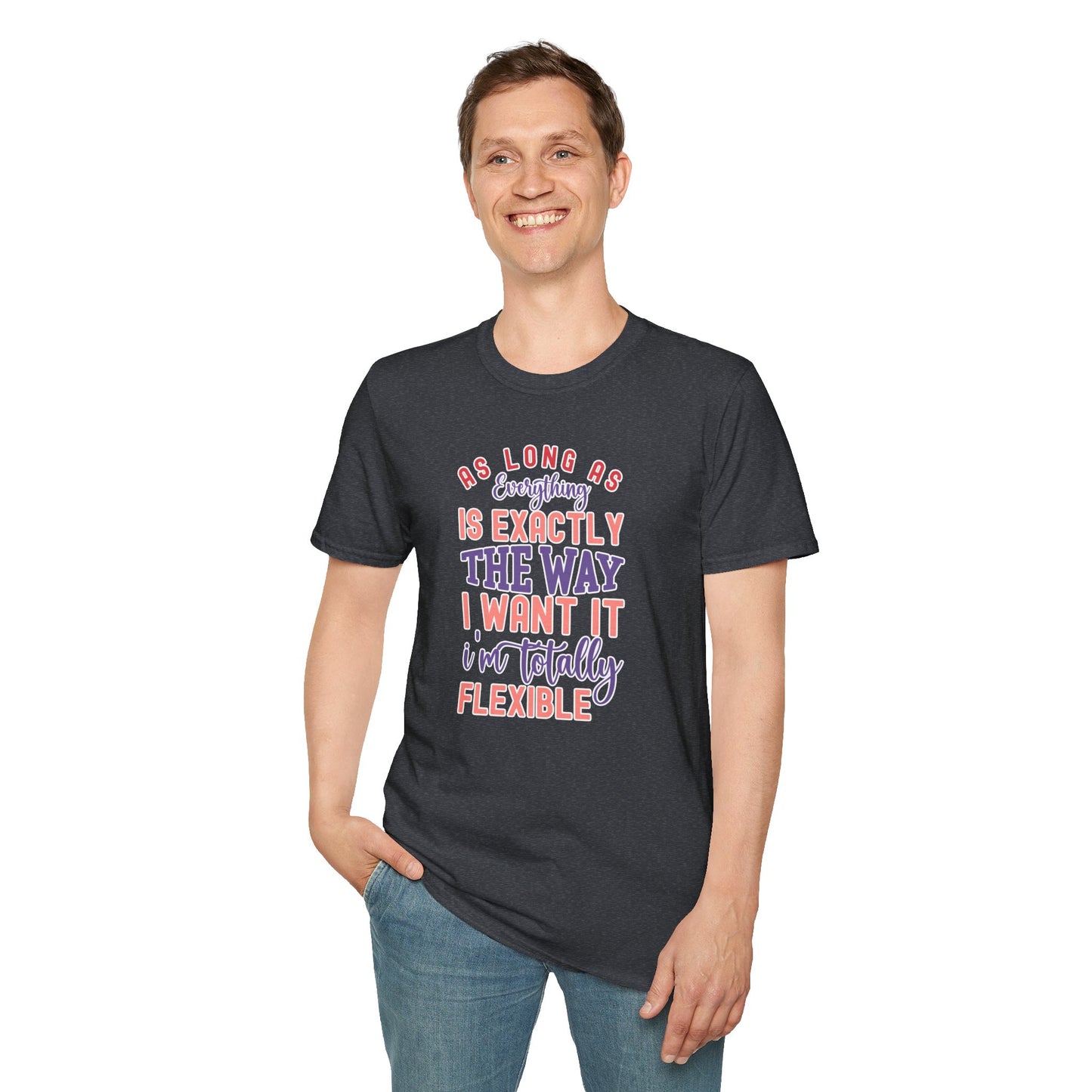 As Long as Everything is Exactly the Way I Want It Funny T-Shirt – Perfect for Sarcastic Personalities