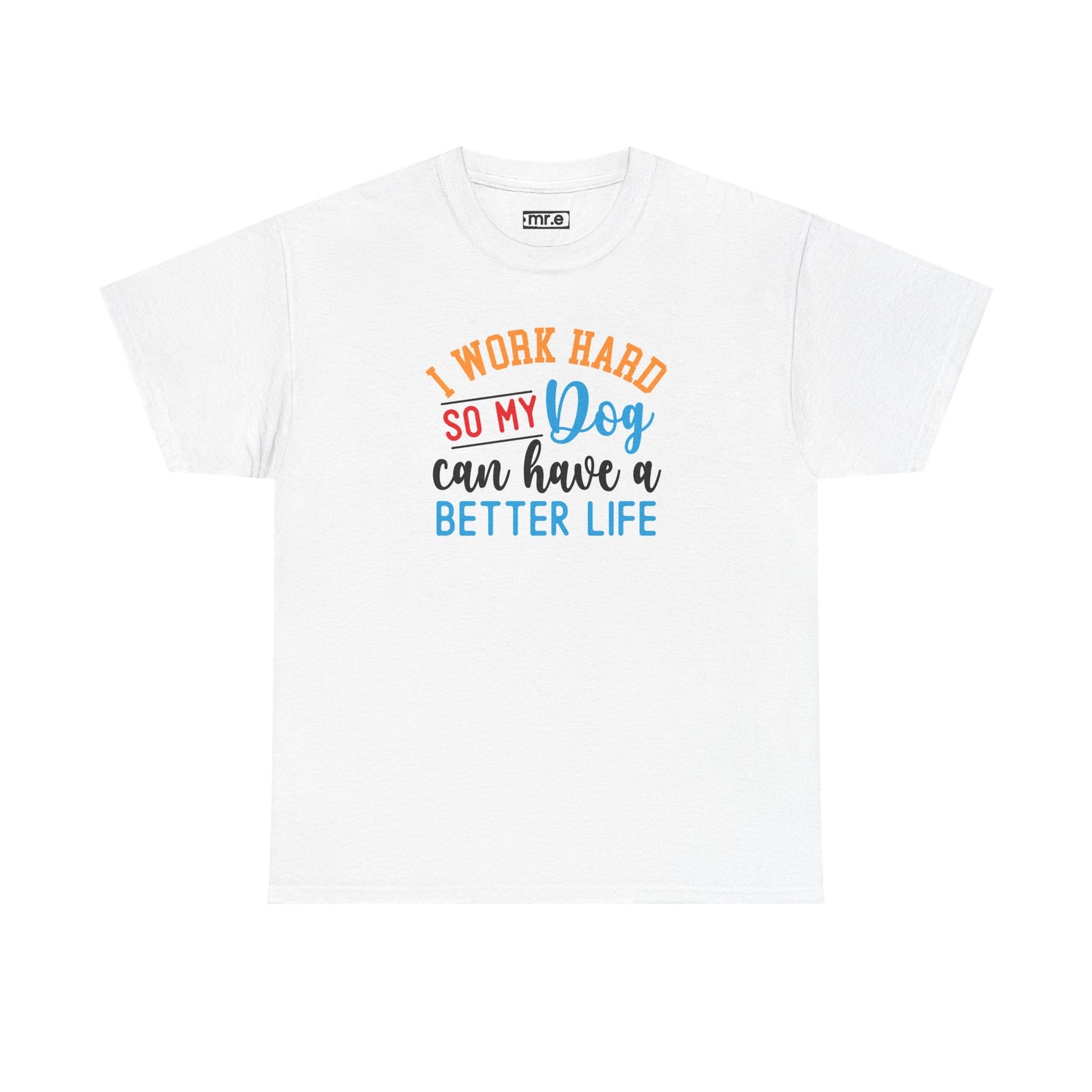 "I Work Hard So My Dog Can Have a Better Life" Funny Pet Lover Tee β Heartwarming & Hilarious Graphic Shirt for Dog Moms, Dads & Puppies' Favorite Humans