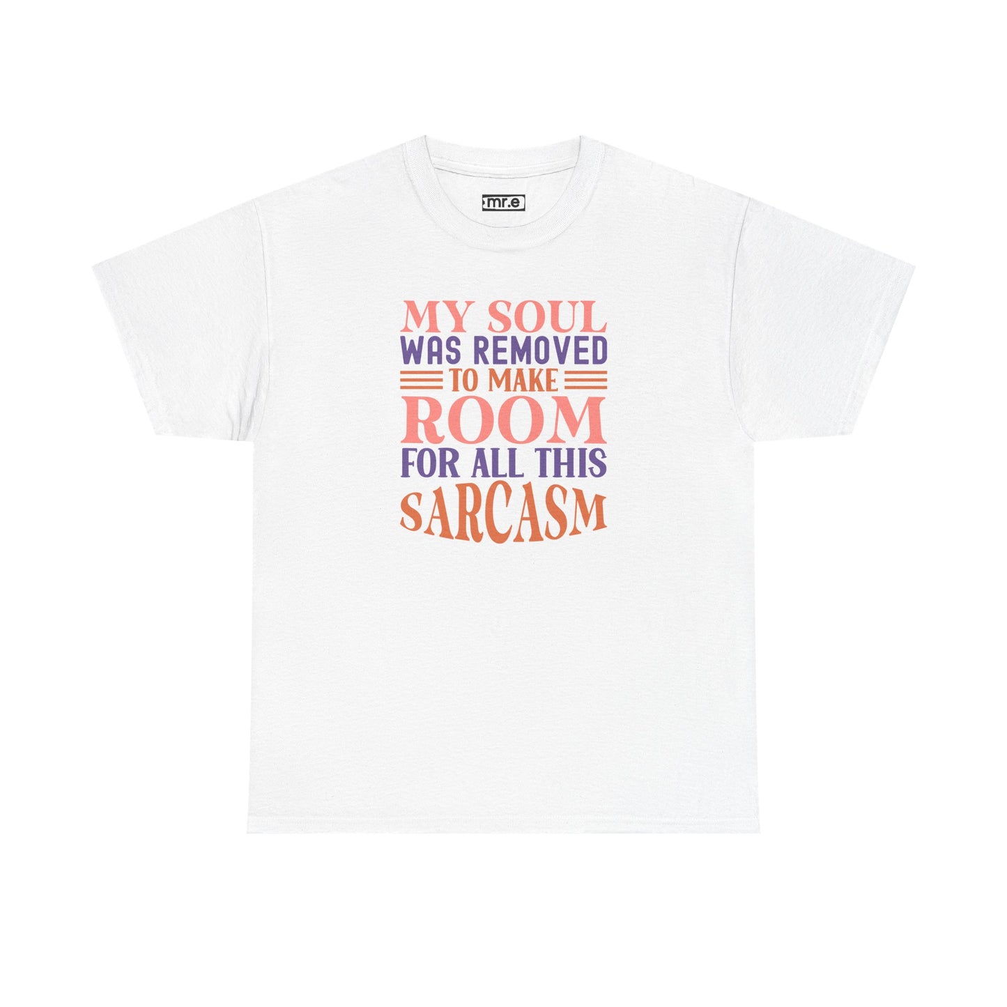 "My Soul Was Removed to Make Room for All This Sarcasm" Funny & Witty Graphic Tee β Sarcastic Humor Shirt for Dry-Witted Souls