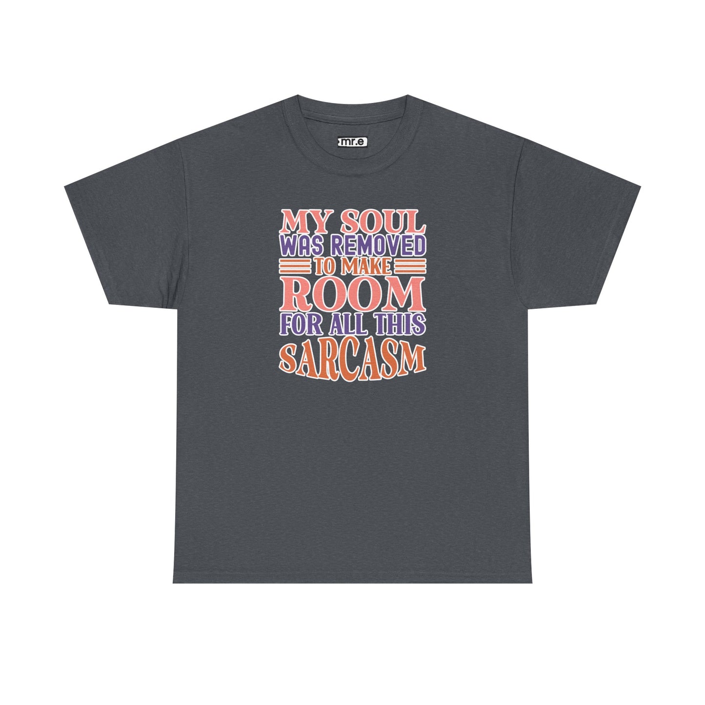 "My Soul Was Removed to Make Room for All This Sarcasm" Funny & Witty Graphic Tee β Sarcastic Humor Shirt for Dry-Witted Souls