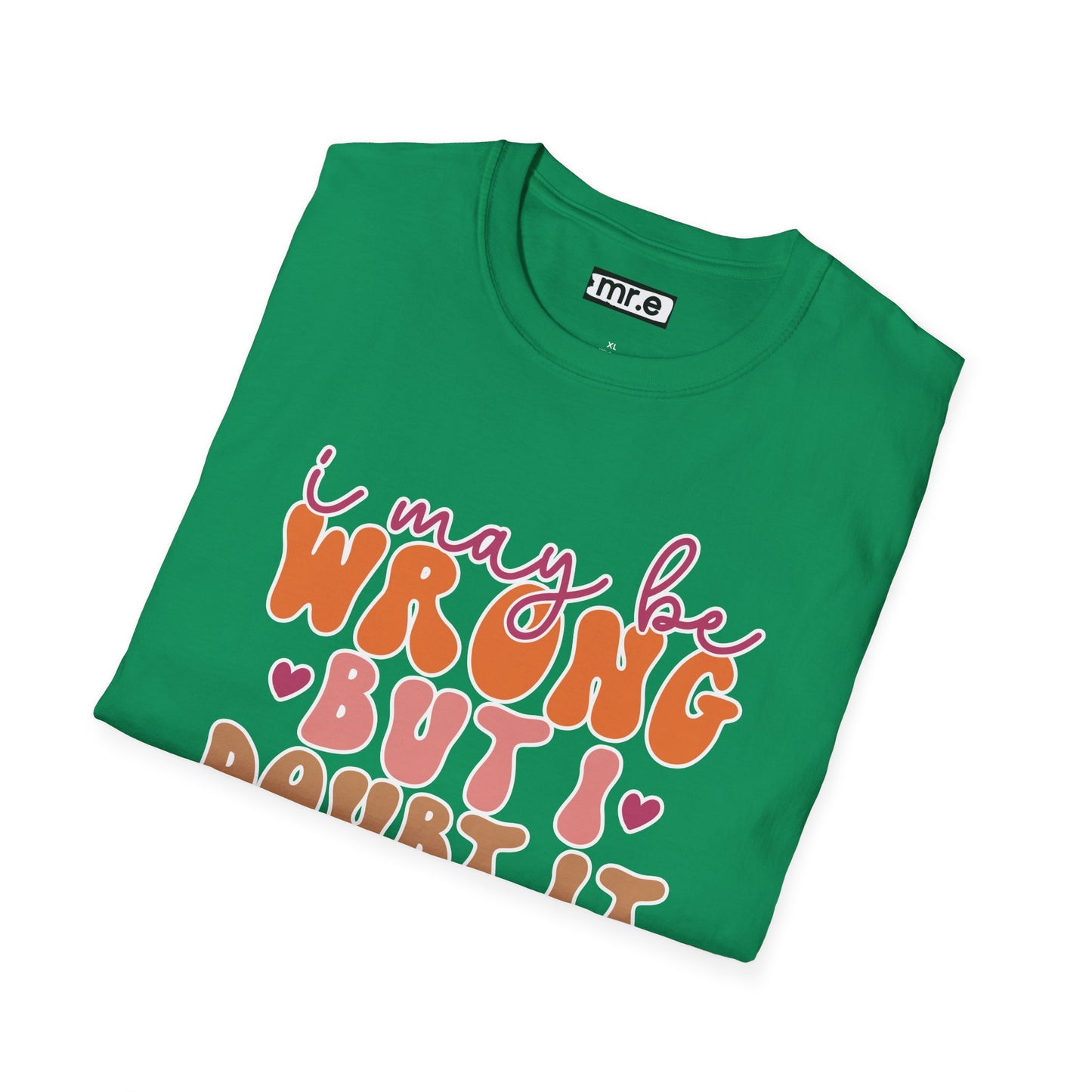 "I May Be Wrong But I Doubt It" Sassy & Confident T-Shirt β Witty, Bold Tee for the Unapologetically Self-Assured