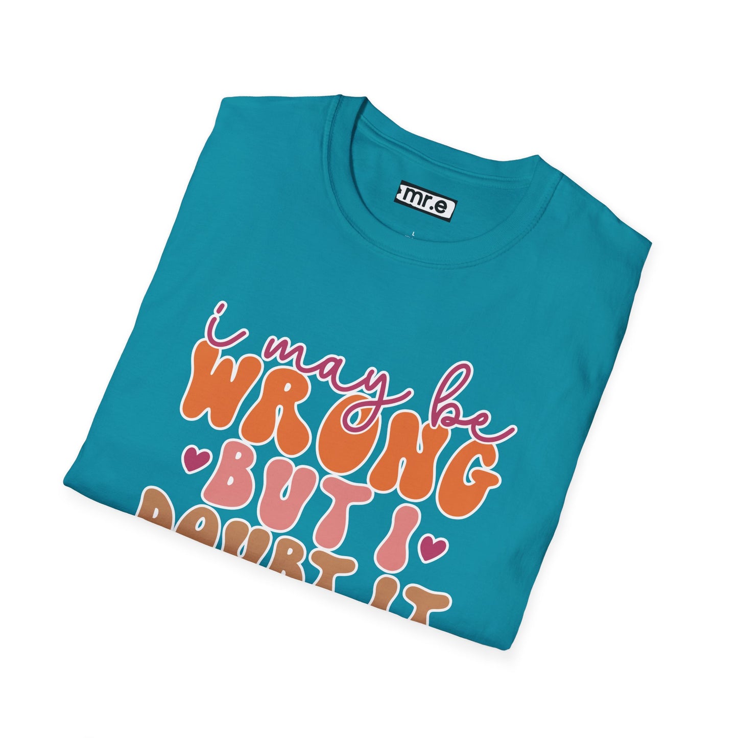 "I May Be Wrong But I Doubt It" Sassy & Confident T-Shirt β Witty, Bold Tee for the Unapologetically Self-Assured