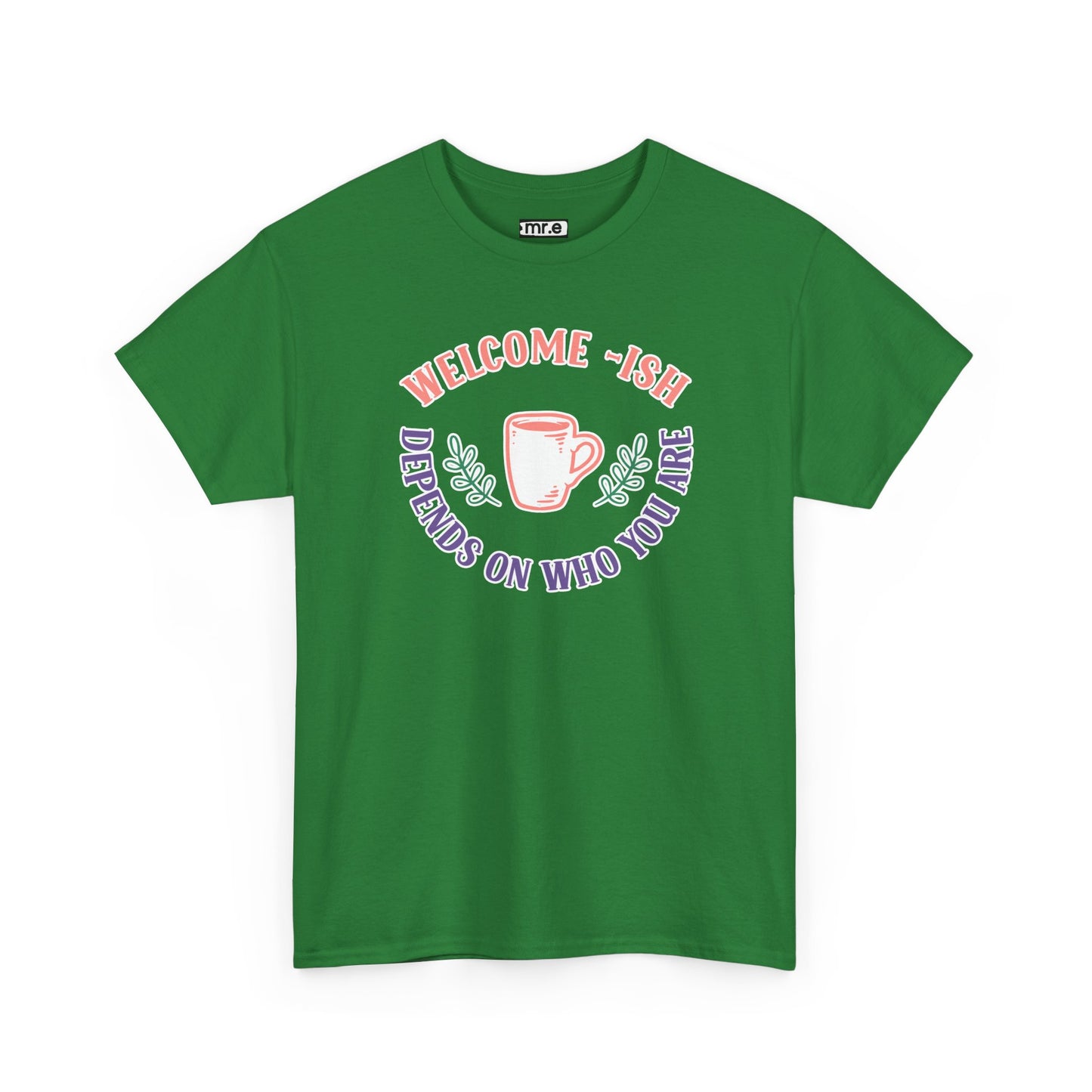 "Welcome-ish: Depends on Who You Are" Funny & Ironic Graphic Tee – Sarcastic Welcome Shirt for Mood-Based Hospitality