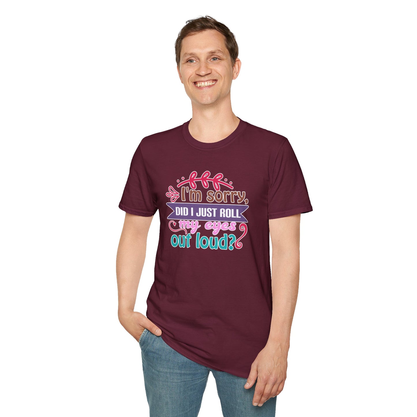 "I’m Sorry, Did I Just Roll My Eyes Out Loud?" Funny Sarcasm T-Shirt – Witty Eye-Rolling Tee for Sarcastic Souls & Over-it Vibes