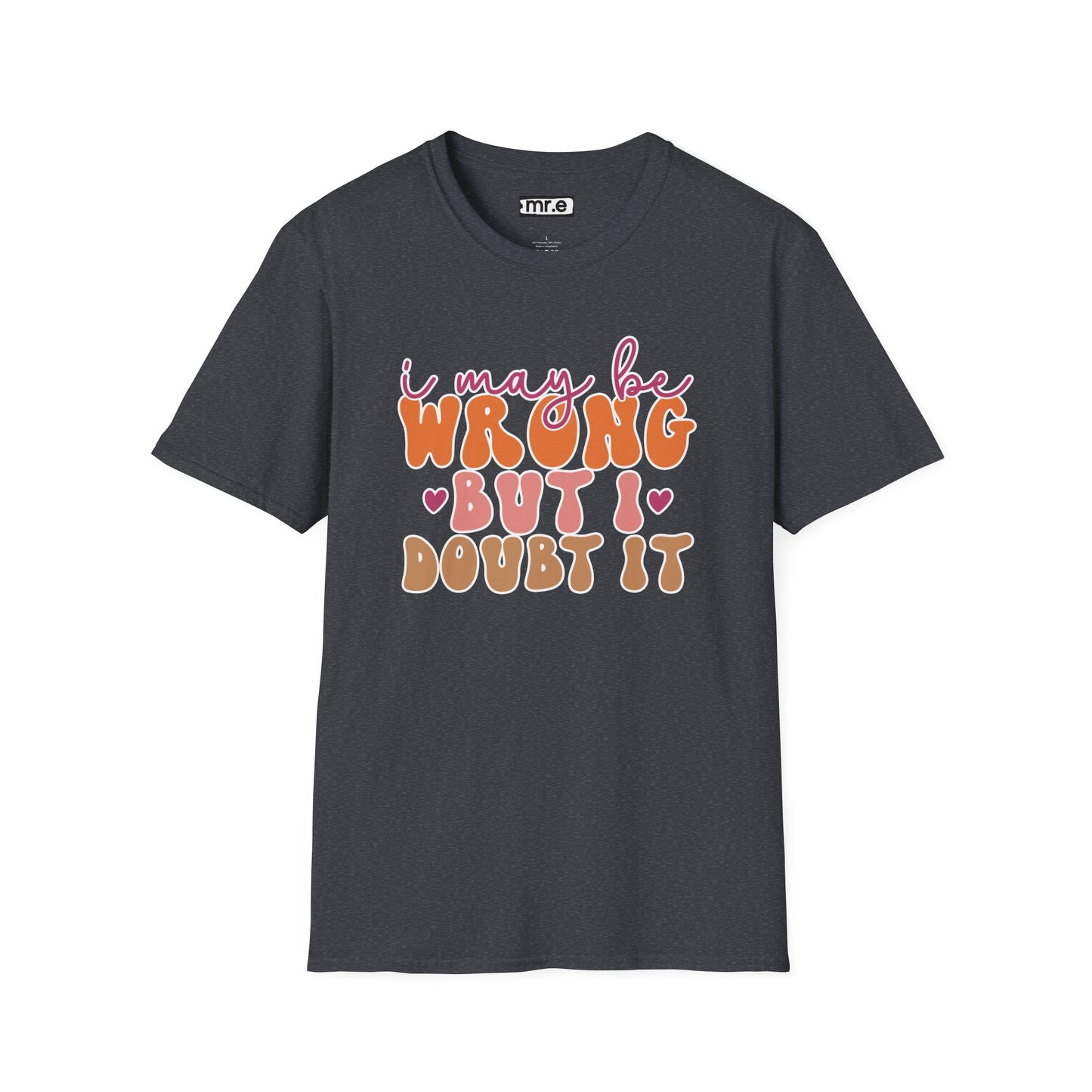 "I May Be Wrong But I Doubt It" Sassy & Confident T-Shirt β Witty, Bold Tee for the Unapologetically Self-Assured