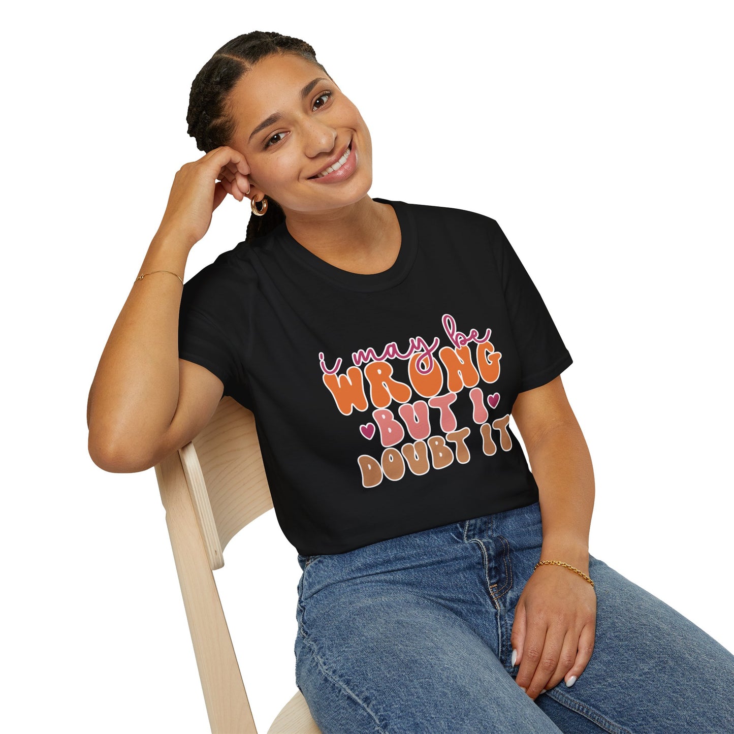 "I May Be Wrong But I Doubt It" Sassy & Confident T-Shirt β Witty, Bold Tee for the Unapologetically Self-Assured