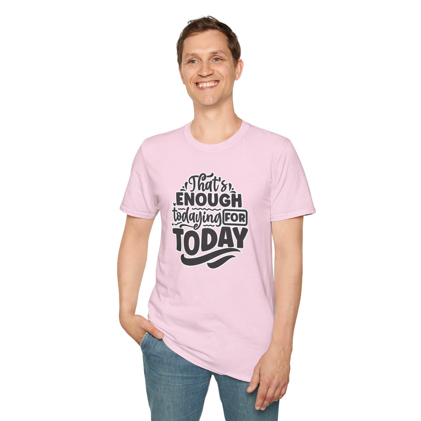 "That's Enough Todaying for Today" Funny & Relatable T-Shirt – Chill Vibes, Self-Care Humor Tee for Overwhelmed Souls
