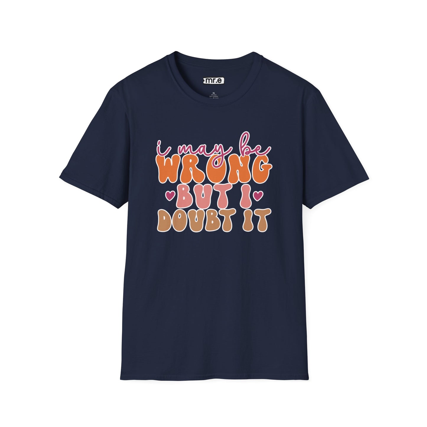 "I May Be Wrong But I Doubt It" Sassy & Confident T-Shirt β Witty, Bold Tee for the Unapologetically Self-Assured