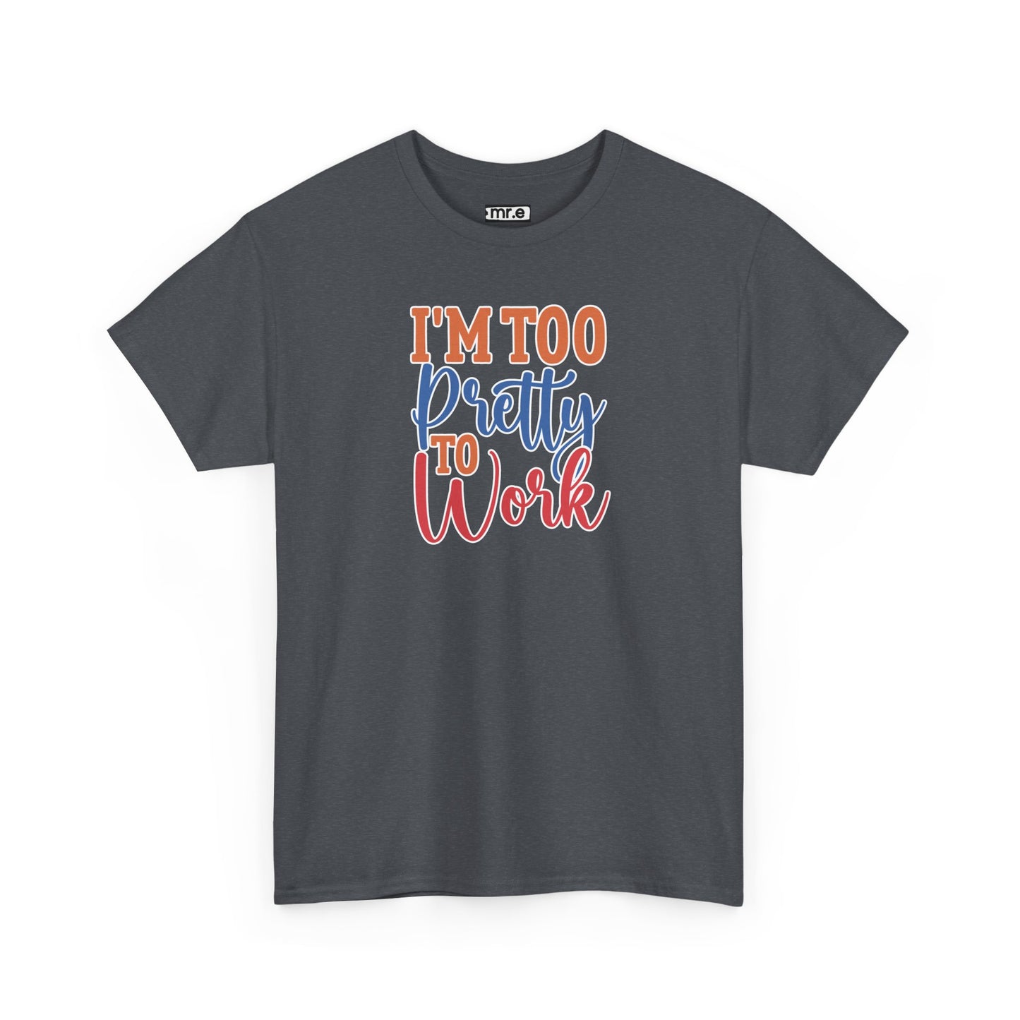 "I’m Too Pretty to Work" Funny Sassy Tee – Bold Confidence Graphic Shirt for Sarcastic & Stylish Women (Perfect Gift!)