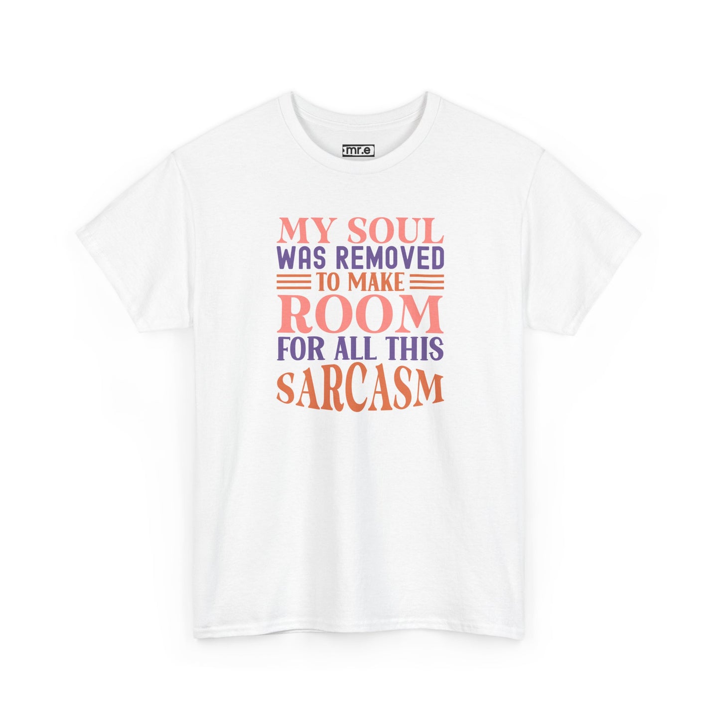 "My Soul Was Removed to Make Room for All This Sarcasm" Funny & Witty Graphic Tee β Sarcastic Humor Shirt for Dry-Witted Souls
