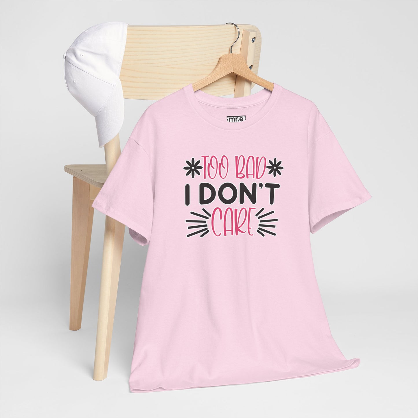 "Too Bad I Don’t Care" Sarcastic Confidence Tee – Bold & Attitude-Forward Graphic Shirt for Unbothered Vibes, Dry Wit & Chill Energy