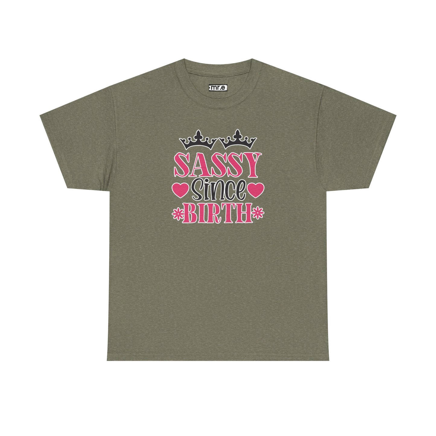 "Sassy Since Birth" Funny & Confident Graphic Tee – Bold Attitude Shirt for Unapologetically Sassy Women & Sarcastic Souls