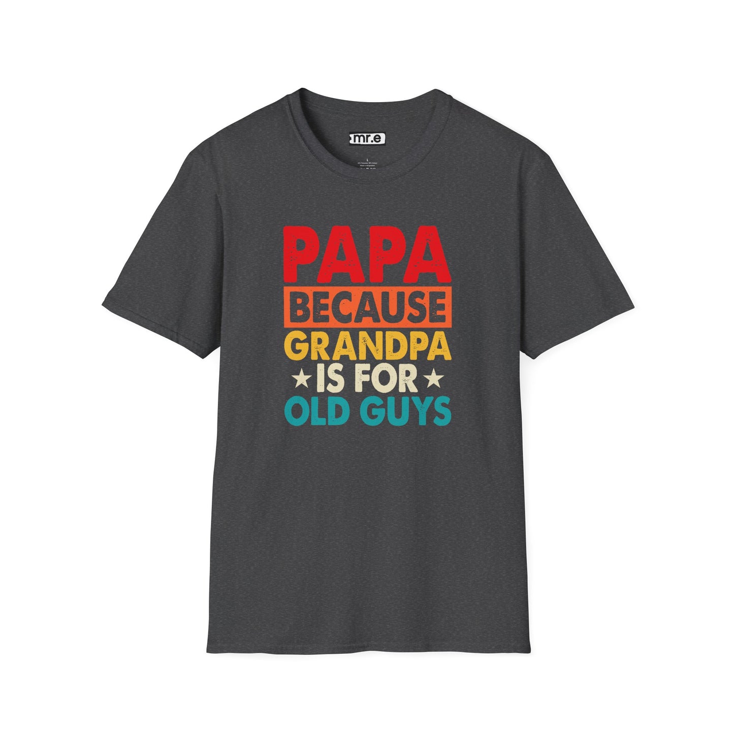 "Papa Because Grandpa Is for Old Guys" Funny Dad & Grandpa Humor T-Shirt β Ironic Family Gift Tee for Dads, Pops & Proud Papa Vibes