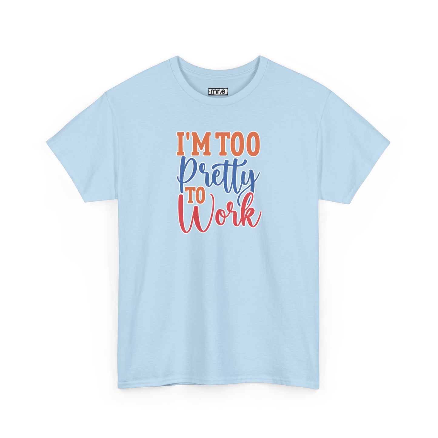 "I’m Too Pretty to Work" Funny Sassy Tee – Bold Confidence Graphic Shirt for Sarcastic & Stylish Women (Perfect Gift!)