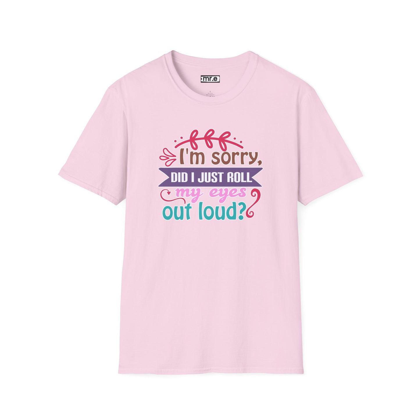"I’m Sorry, Did I Just Roll My Eyes Out Loud?" Funny Sarcasm T-Shirt – Witty Eye-Rolling Tee for Sarcastic Souls & Over-it Vibes