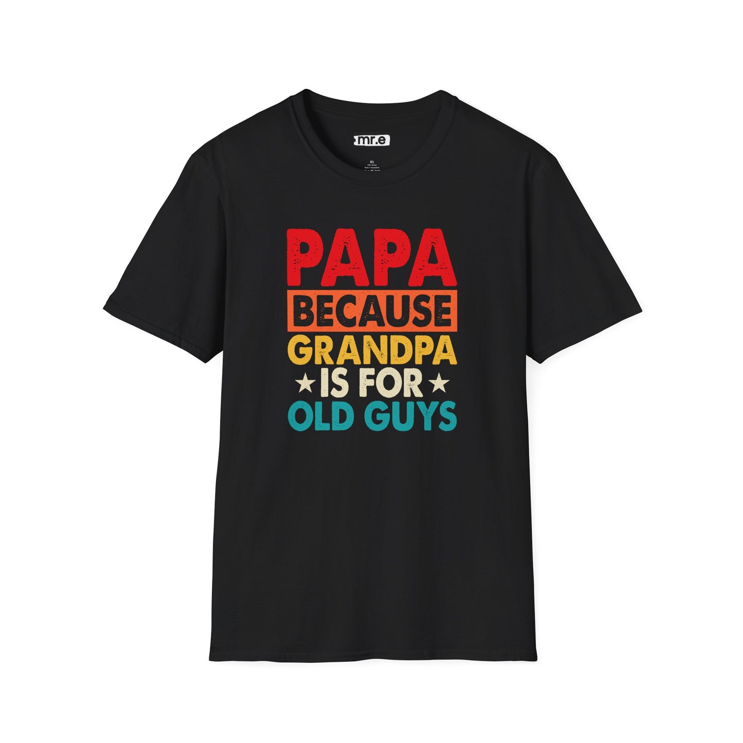 "Papa Because Grandpa Is for Old Guys" Funny Dad & Grandpa Humor T-Shirt β Ironic Family Gift Tee for Dads, Pops & Proud Papa Vibes