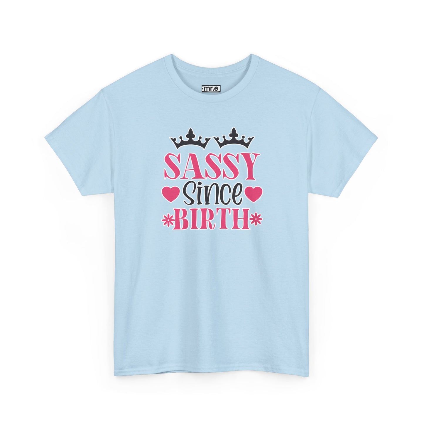 "Sassy Since Birth" Funny & Confident Graphic Tee – Bold Attitude Shirt for Unapologetically Sassy Women & Sarcastic Souls