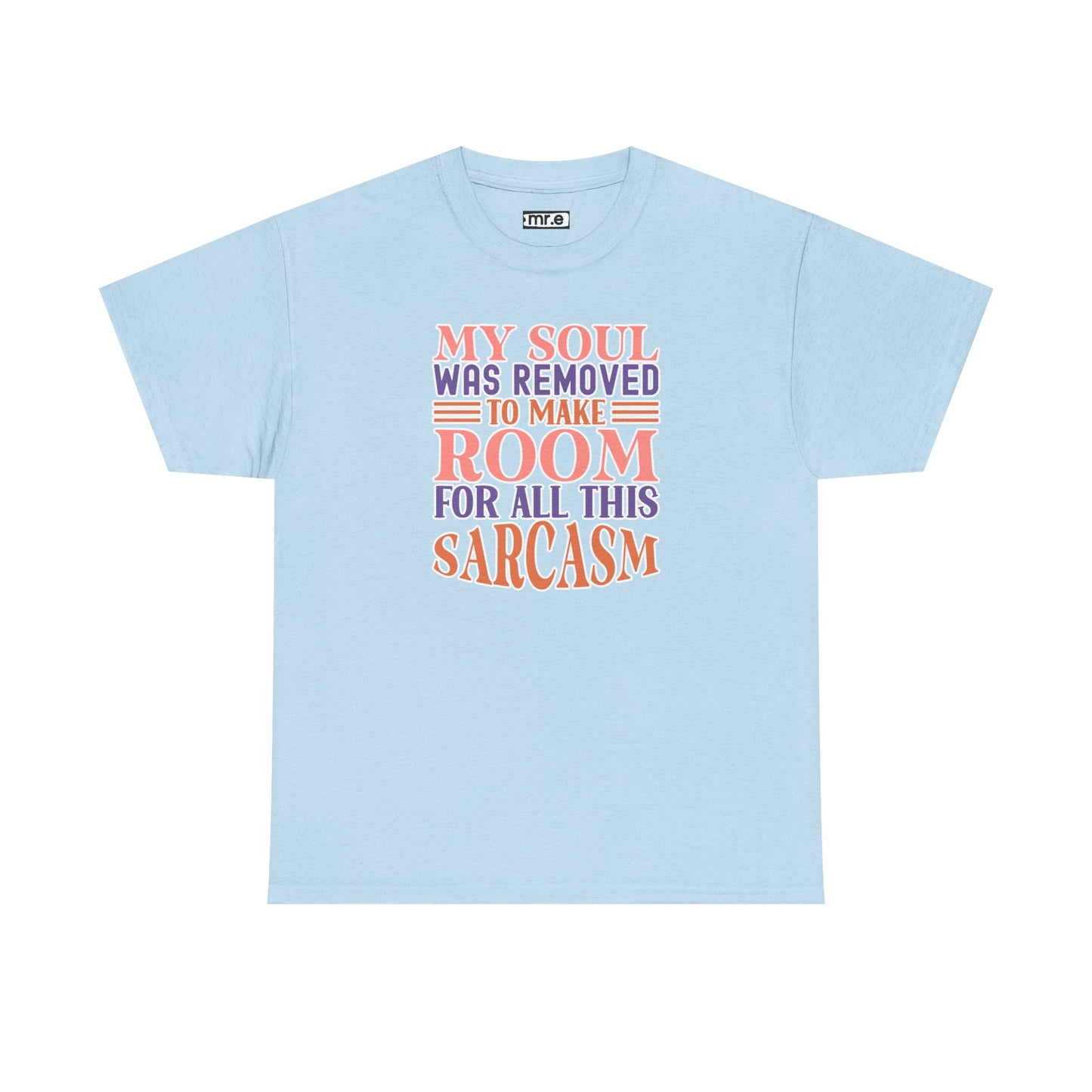 "My Soul Was Removed to Make Room for All This Sarcasm" Funny & Witty Graphic Tee β Sarcastic Humor Shirt for Dry-Witted Souls