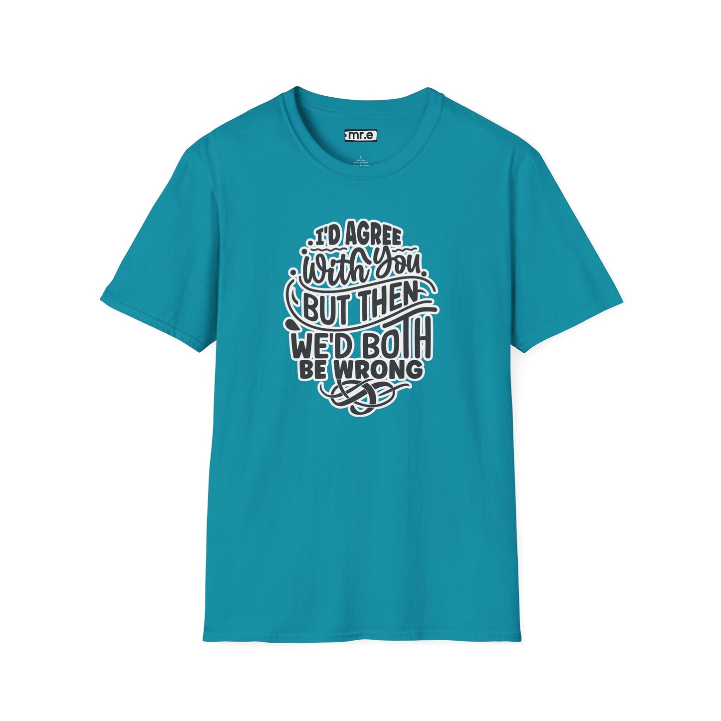 "I’d Agree With You But Then We’d Both Be Wrong" Funny Philosophy Tee – Sarcastic & Witty Graphic T-Shirt for Dry Humor Lovers