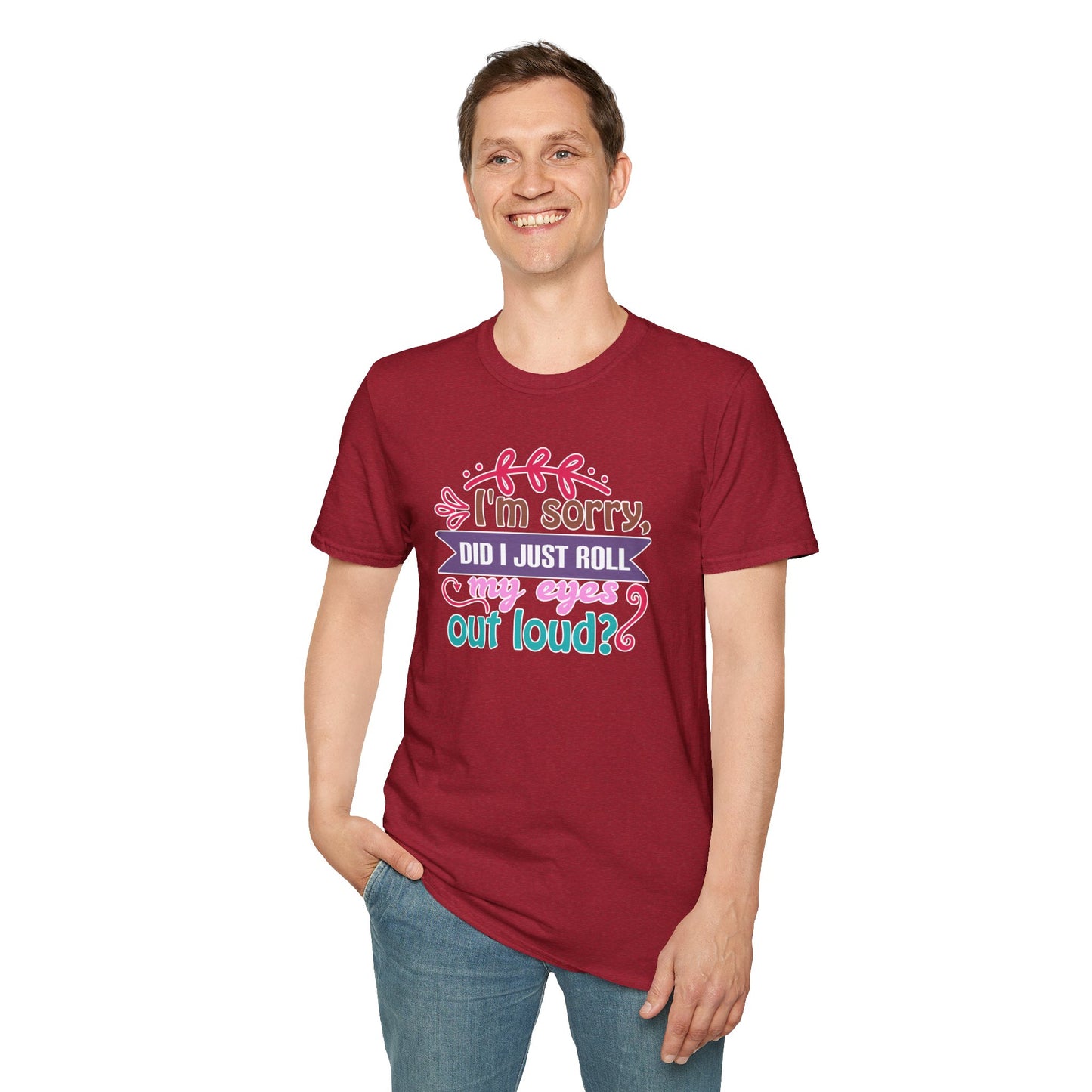"I’m Sorry, Did I Just Roll My Eyes Out Loud?" Funny Sarcasm T-Shirt – Witty Eye-Rolling Tee for Sarcastic Souls & Over-it Vibes