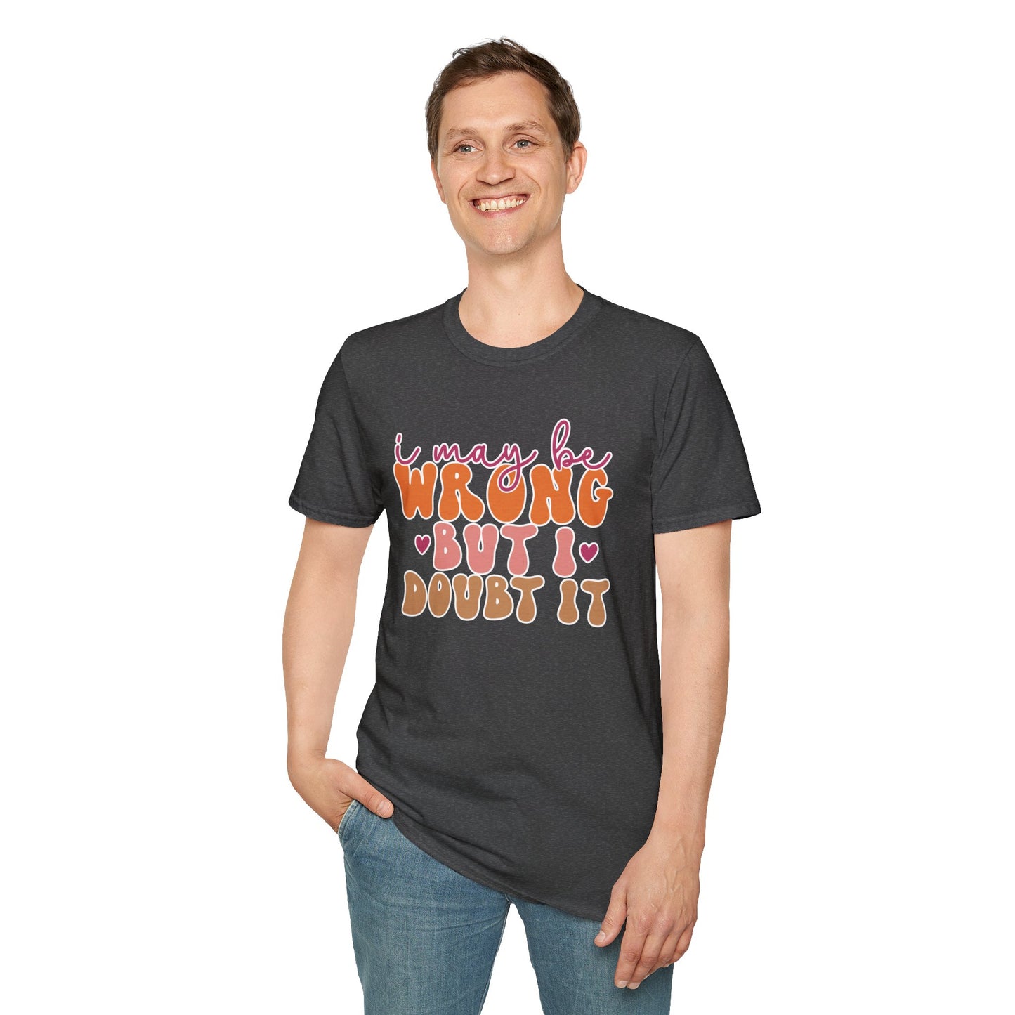 "I May Be Wrong But I Doubt It" Sassy & Confident T-Shirt β Witty, Bold Tee for the Unapologetically Self-Assured