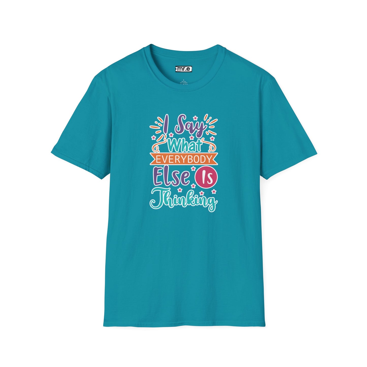"I Say What Everybody Else Is Thinking" Funny T-Shirt β Bold & Relatable Quirky Tee for Sassy, Honest Souls Who Speak the Unspeakable