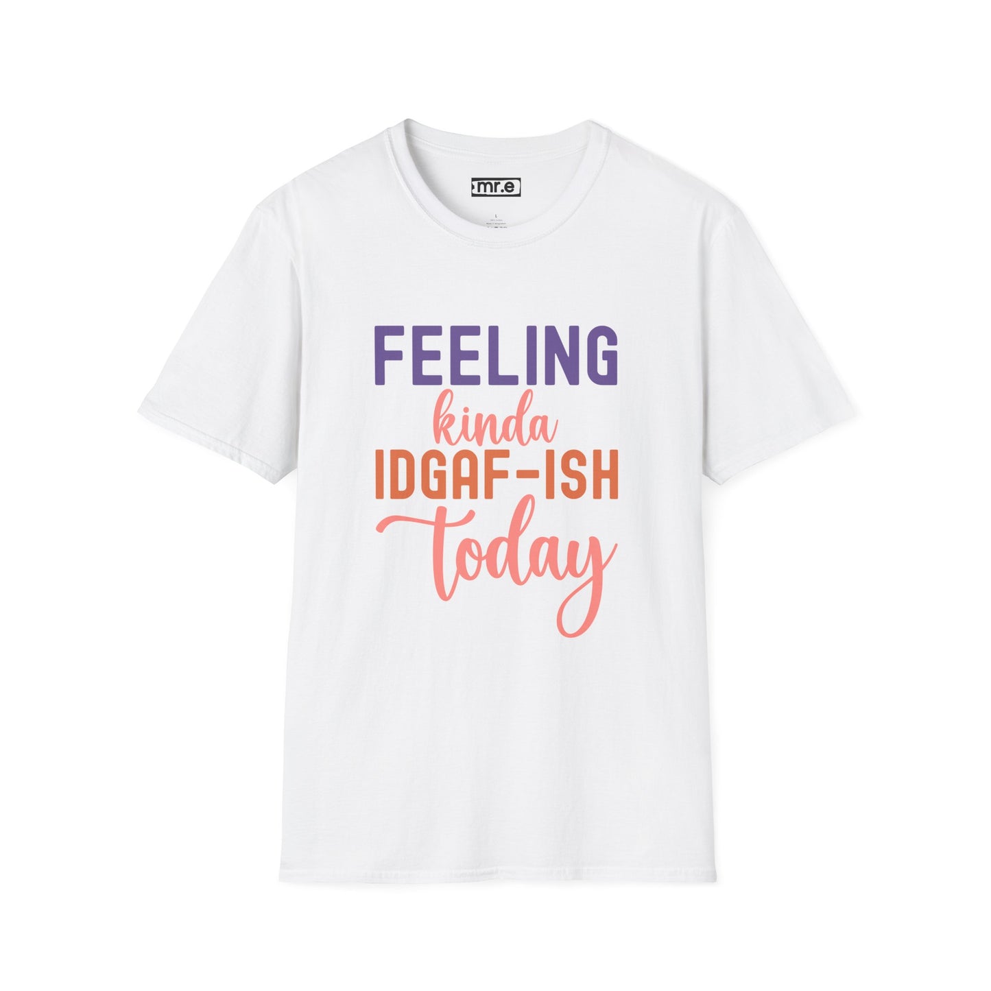 "Feeling Kinda IDGAF-ish Today" T-Shirt β Chill & Sarcastic Humor Tee, Ironic Attitude Graphic for Lazy Days, Casual Wear & Gift Ideas