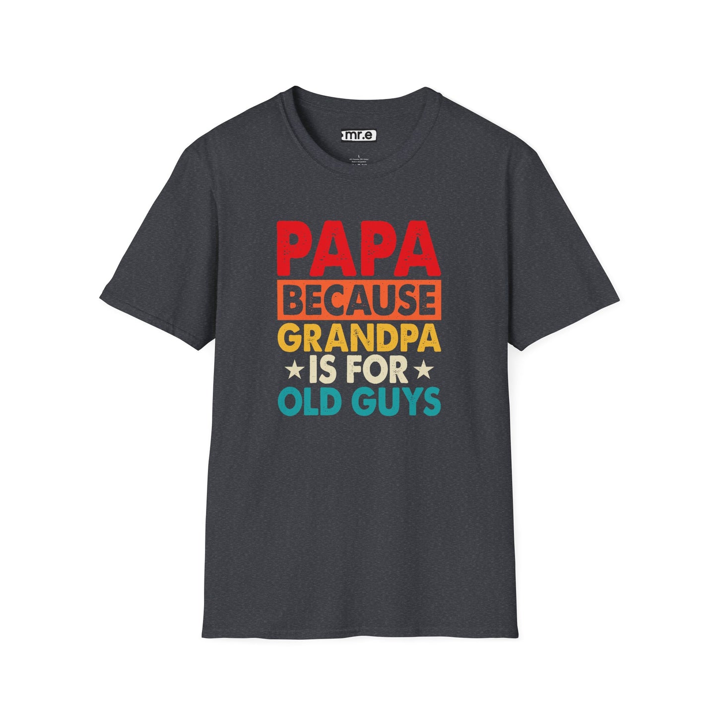 "Papa Because Grandpa Is for Old Guys" Funny Dad & Grandpa Humor T-Shirt β Ironic Family Gift Tee for Dads, Pops & Proud Papa Vibes