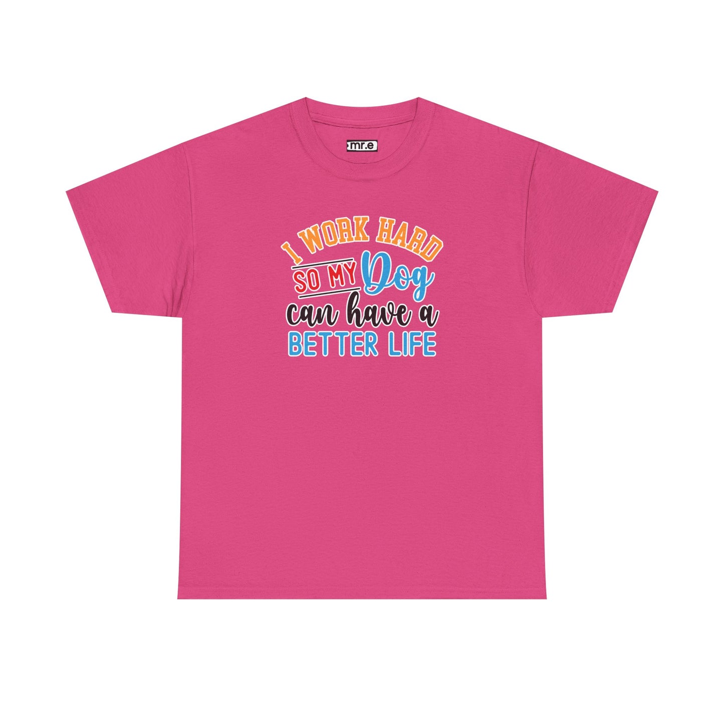 "I Work Hard So My Dog Can Have a Better Life" Funny Pet Lover Tee β Heartwarming & Hilarious Graphic Shirt for Dog Moms, Dads & Puppies' Favorite Humans