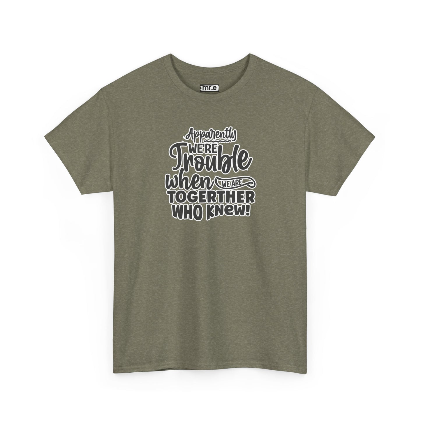 "Apparently We're Trouble When We Are Together… Who Knew?" Funny & Flirty Graphic Tee – Couple Humor Shirt for Playful Partners