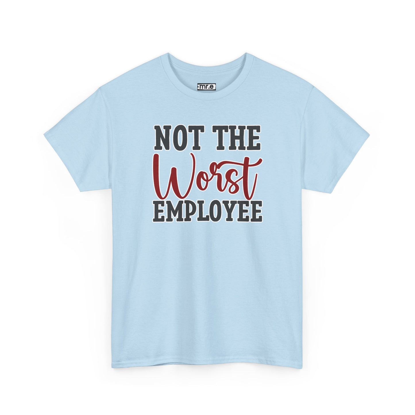 "Not The Worst Employee" Funny Office Shirt β Sarcastic & Relatable Work Humor Tee for Overworked, Underappreciated Employees