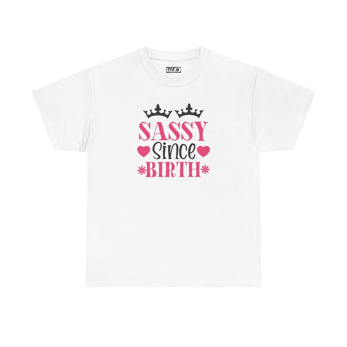 "Sassy Since Birth" Funny & Confident Graphic Tee – Bold Attitude Shirt for Unapologetically Sassy Women & Sarcastic Souls