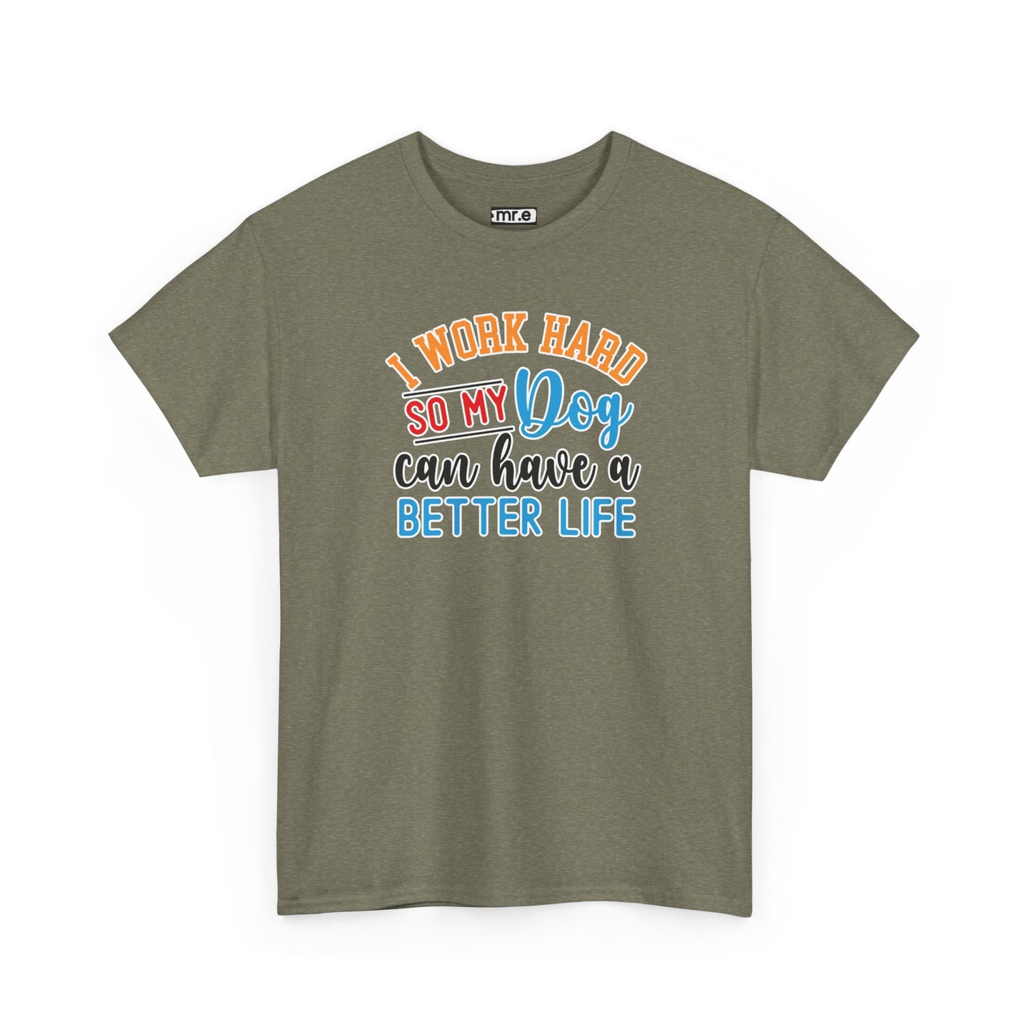 "I Work Hard So My Dog Can Have a Better Life" Funny Pet Lover Tee β Heartwarming & Hilarious Graphic Shirt for Dog Moms, Dads & Puppies' Favorite Humans