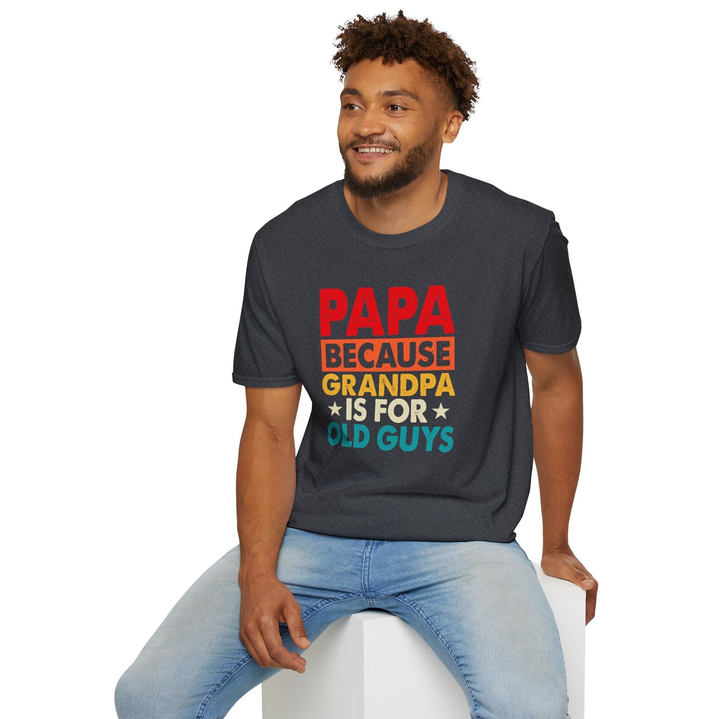 "Papa Because Grandpa Is for Old Guys" Funny Dad & Grandpa Humor T-Shirt β Ironic Family Gift Tee for Dads, Pops & Proud Papa Vibes