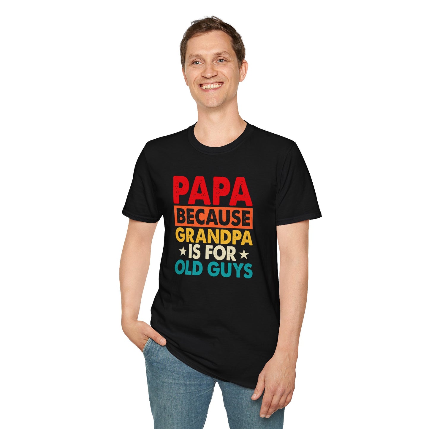 "Papa Because Grandpa Is for Old Guys" Funny Dad & Grandpa Humor T-Shirt β Ironic Family Gift Tee for Dads, Pops & Proud Papa Vibes